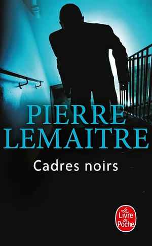 Cadres noirs by Pierre Lemaitre