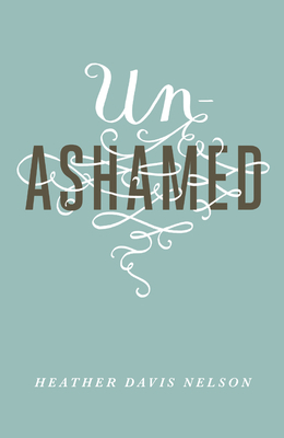 Unashamed (Pack of 25) by Heather Davis Nelson