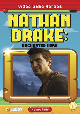 Nathan Drake: Uncharted Hero by Kenny Abdo