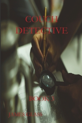Couch Detective: Book 3 by James Glass