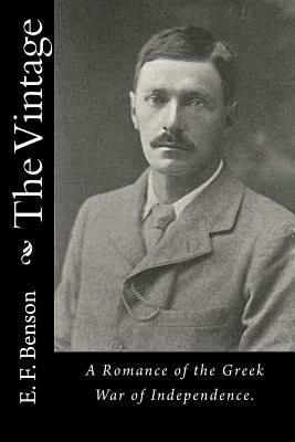 The Vintage: A Romance of the Greek War of Independence. by E.F. Benson