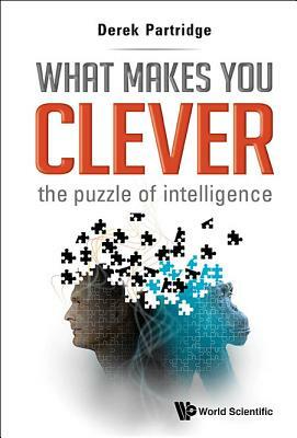 What Makes You Clever: The Puzzle of Intelligence by Derek Partridge