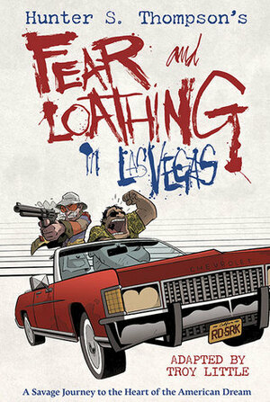 Hunter S. Thompson's Fear and Loathing in Las Vegas by Hunter S. Thompson, Denton J. Tipton, Troy Little