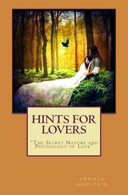 Hints for Lovers: "The Secret Nature and Psychology of Love" by Arnold Haultain