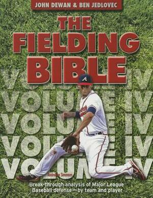 The Fielding Bible IV: Break-Through Analysis of Major League Baseball Defense by Team and Player by Ben Jedlovec, John Dewan, Baseball Info Systems