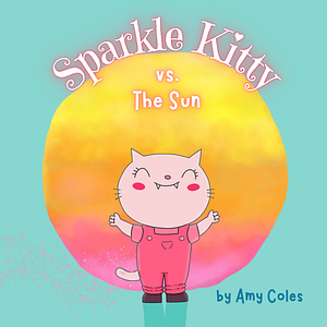 Sparkle Kitty vs. the Sun by Amy Coles