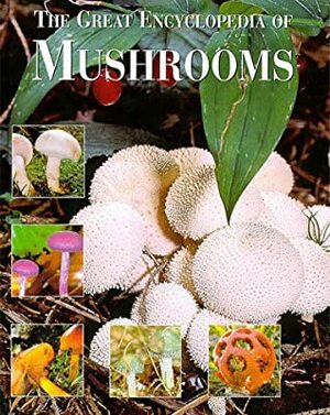 The Great Encyclopedia of Mushrooms by Jean-Louis Lamaison, Josephine Bacon