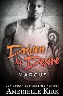 Driven by Desire: Marcus by Ambrielle Kirk
