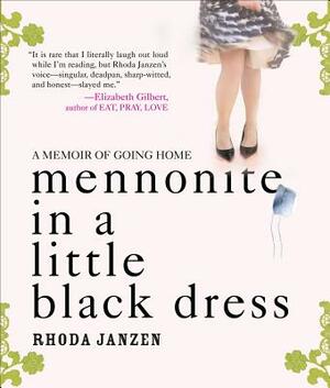 Mennonite in a Little Black Dress: A Memoir of Going Home by Rhonda Janzen