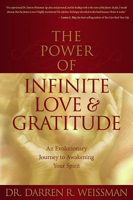 The Power of Infinite Love and Gratitude by Darren R. Weissman