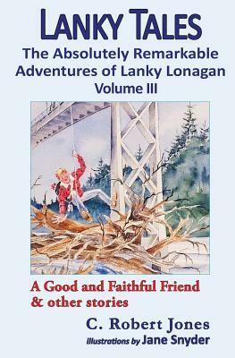 Lanky Tales, Vol. 3: A Good and Faithful Friend & other stories by C. Robert Jones