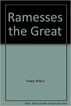 Ramesses the Great by Rita E. Freed