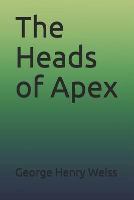 The Heads of Apex by George Henry Weiss