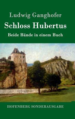 Schloss Hubertus: Beide Bände in einem Buch by Ludwig Ganghofer