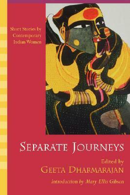 Separate Journeys: Short Stories by Contemporary Indian Women by Geeta Dharmarajan