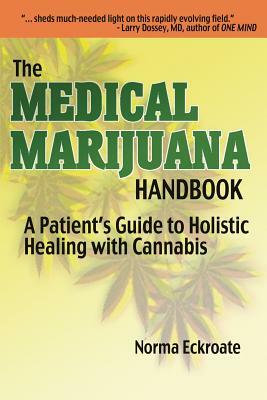 The Medical Marijuana Handbook: A Patient's Guide to Holistic Healing with Cannabis by Norma Eckroate