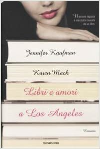 Libri e amori a Los Angeles by Jennifer Kaufman, Karen Mack