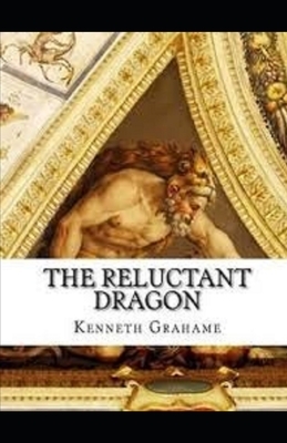 The Reluctant Dragon Illustrated by Kenneth Grahame