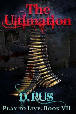The Ultimation (Play to Live: Book #7) by D. Rus