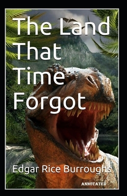 The Land That Time Forgot Annotated by Edgar Rice Burroughs