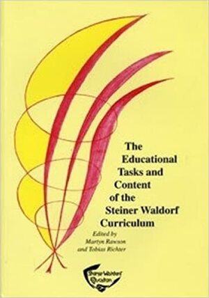 The Educational Tasks And Content Of The Steiner Waldorf Curriculum by Tobias Richter, Martyn Rawson