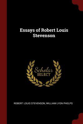 Essays of Robert Louis Stevenson by Robert Louis Stevenson, William Lyon Phelps