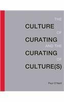 Culture of Curating and the Curating of Culture(s) by Paul O'Neill