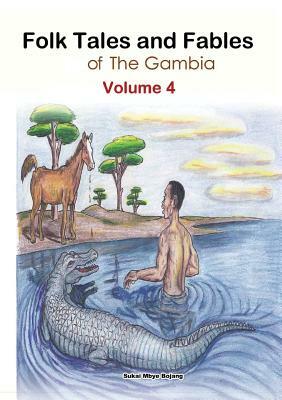 Folk Tales and Fables from the Gambia: Volume 4 by Sukai Mbye Bojang
