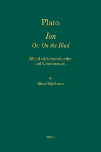 Plato. Ion Or: On the Iliad by Albert Rijksbaron
