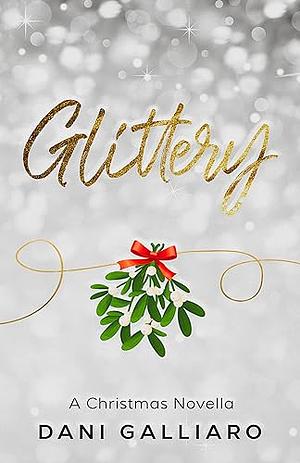 Glittery: A Christmas Novella by Dani Galliaro