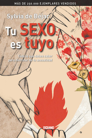 Tu sexo es tuyo: Todo lo que debes saber para disfrutar de tu sexualidad by Sylvia de Béjar