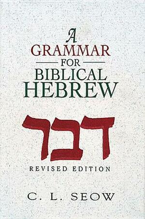 A Grammar for Biblical Hebrew (Revised Edition) by C.L. Seow