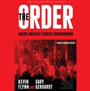 The Order: Inside America's Racist Underground by Kevin Flynn, Gary Gerhardt