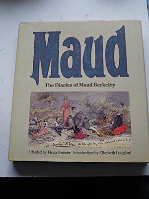 Maud: The Diaries of Maud Berkeley by Maud Berkeley