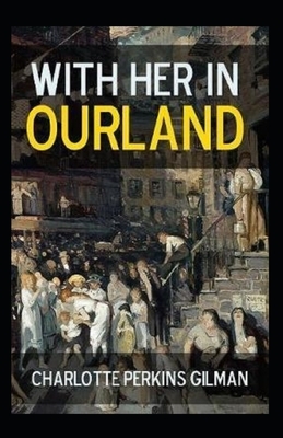 With Her in Ourland Illustrated by Charlotte Perkins Gilman