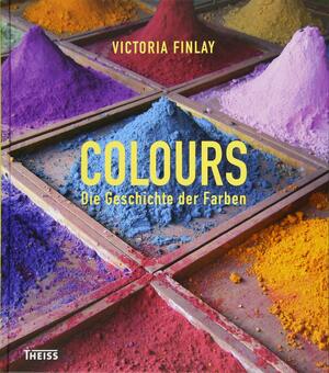 Colours: Die Geschichte der Farben by Victoria Finlay