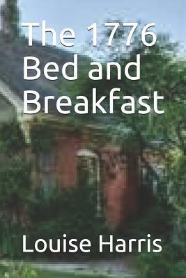 The 1776 Bed and Breakfast by Louise Harris