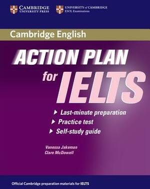 Action Plan for IELTS: Last-Minute Preparation, Practice Test, Self-Study Guide by Clare McDowell, Vanessa Jakeman