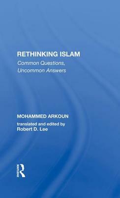 Rethinking Islam: Common Questions, Uncommon Answers by Robert D. Lee, Mohammed Arkoun