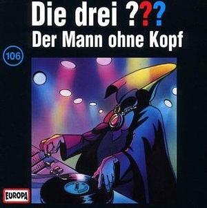 Die drei ??? Der Mann ohne Kopf by André Minninger, Jens Wawrczeck