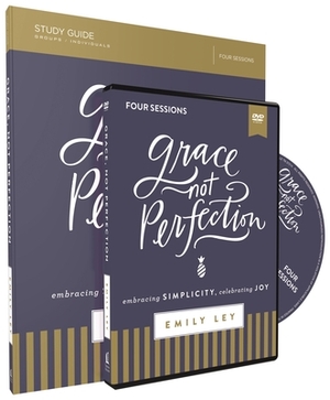 Grace, Not Perfection Study Guide with DVD: Embracing Simplicity, Celebrating Joy by Emily Ley