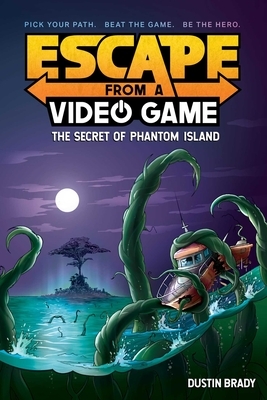 Escape from a Video Game, Volume 1: The Secret of Phantom Island by Dustin Brady