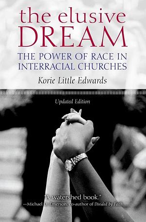 The Elusive Dream: The Power of Race in Interracial Churches by Korie Little Edwards