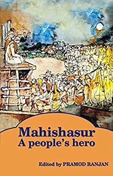 Mahishasur: A People's Hero by Nutan Malvi, Madhusree Mukerjee, Shibu Soren, Kancha Ilaiah, Ajay S Sekher, Gail Omvedt, Ashwini Kumar Pankaj, Premkumar Mani, Braj Ranjan Mani, Pramod Ranjan