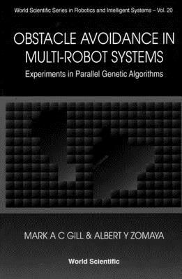 Obstacle Avoidance in Multi-Robot Systems, Experiments in Parallel Genetic Algorithms by Mark A. C. Gill, Albert Y. Zomaya