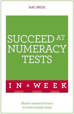 Succeed at Numeracy Tests in a Week by Mac Bride