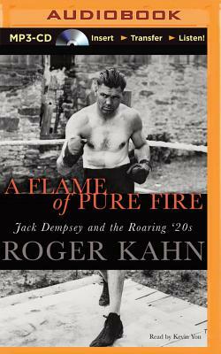 A Flame of Pure Fire: Jack Dempsey and the Roaring '20s by Roger Kahn