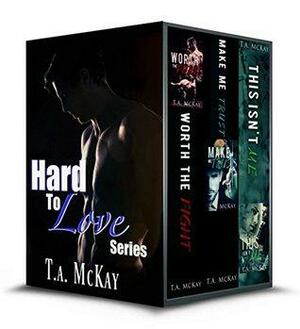 The Hard To Love series by T.A. McKay
