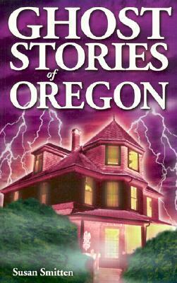 Ghost Stories of Oregon by Susan Smitten