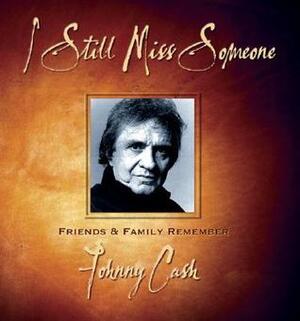I Still Miss Someone: Friends and Family Remember Johnny Cash by Ruth Bell Graham, Hugh Waddell